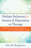 Holistic Solutions for Anxiety & Depression in Therapy: Combining Natural Remedies with Conventional Care