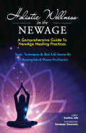 Holistic Wellness In The NewAge: A Comprehensive Guide To NewAge Healing Practices
