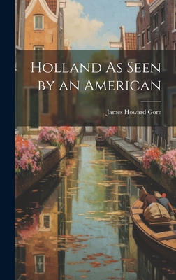 Holland As Seen by an American - Gore, James Howard