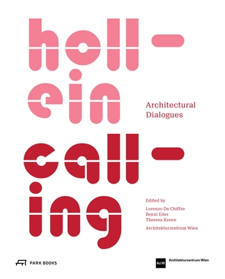 Hollein Calling: Architectural Dialogues - Chiffre, Lorenzo De (Editor), and Eder, Benni (Editor), and Krenn, Theresa (Editor)