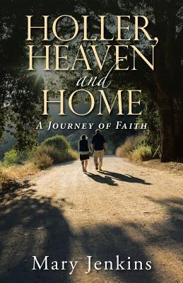 Holler, Heaven and Home: A Journey of Faith - Jenkins, Mary, M.D, M D