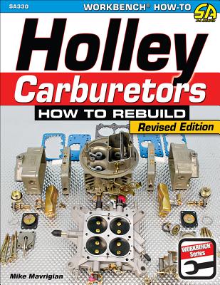 Holley Carburetors: How to Rebuild - Mavrigian, Mike