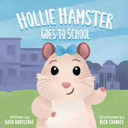 Hollie Hamster Goes To School: Book to support transition from preschool or nursery to school