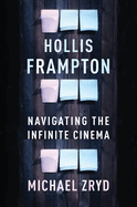 Hollis Frampton: Navigating the Infinite Cinema