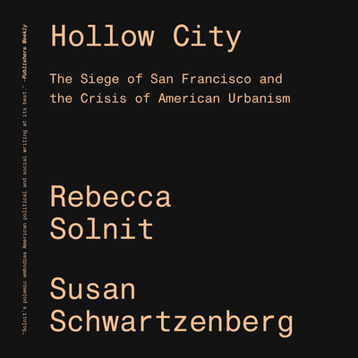 Hollow City: The Siege of San Francisco and the Crisis of American Urbanism - Solnit, Rebecca