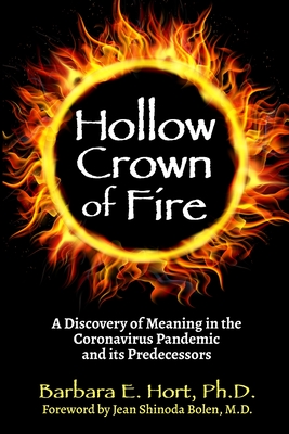 Hollow Crown of Fire: A Discovery of Meaning in the Coronavirus Pandemic and its Predecessors - Hort, Barbara E