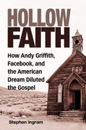 Hollow Faith: How Andy Griffith, Facebook, and the American Dream Diluted the Gospel