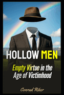 Hollow Men: Empty Virtue in the Age of Victimhood