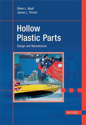 Hollow Plastic Parts: Design and Manufacture - Beall, Glenn