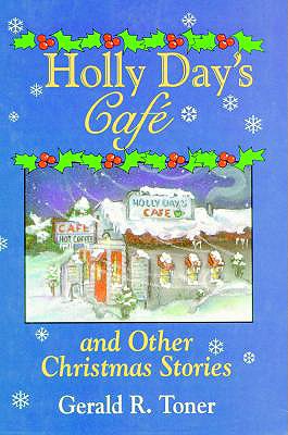 Holly Day's Caf and Other Christmas Stories - Toner, Gerald