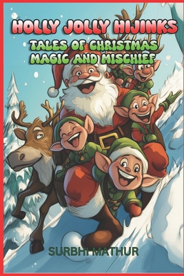 Holly Jolly Hijinks: Tales of Christmas Magic and Mischief - Mathur, Surbhi