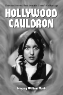 Hollywood Cauldron: Thirteen Horror Films from the Genre's Golden Age - Mank, Gregory William