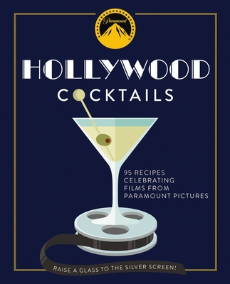 Hollywood Cocktails: Over 95 Recipes Celebrating Films from Paramount Pictures - The Coastal Kitchen