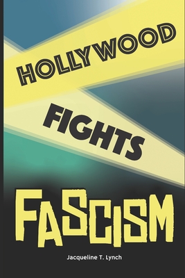 Hollywood Fights Fascism - Lynch, Jacqueline T