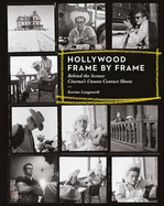 Hollywood Frame by Frame: Behind the Scenes: Cinema's Unseen Contact Sheets
