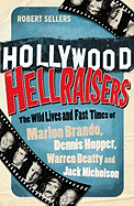 Hollywood Hellraisers: The Wild Lives and Fast Times of Marlon Brando, Dennis Hopper, Warren Beatty and Jack Nicholson