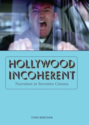 Hollywood Incoherent: Narration in Seventies Cinema - Berliner, Todd