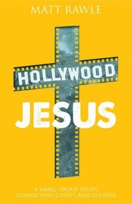 Hollywood Jesus: A Small Group Study Connecting Christ and Culture - Rawle, Matt