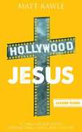 Hollywood Jesus Leader Guide: A Small Group Study Connecting Christ and Culture