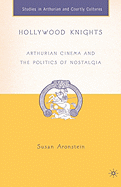 Hollywood Knights: Arthurian Cinema and the Politics of Nostalgia