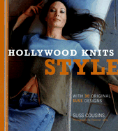 Hollywood Knits Style: A Guide to Good Knitting and Good Living - Cousins, Suss, and Jaffe, Deborah (Photographer)