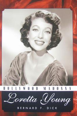 Hollywood Madonna: Loretta Young - Dick, Bernard F, PH.D.