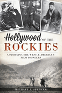 Hollywood of the Rockies: Colorado, the West & America's Film Pioneers
