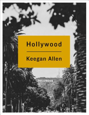 Hollywood: Photos and Stories from Foreverland - Allen, Keegan