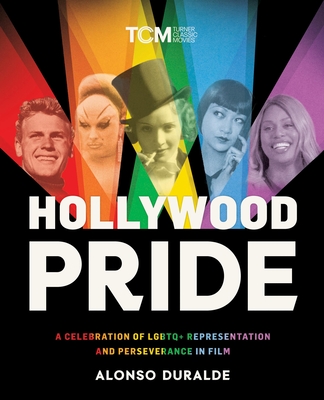Hollywood Pride: A Celebration of LGBTQ+ Representation and Perseverance in Film - Duralde, Alonso