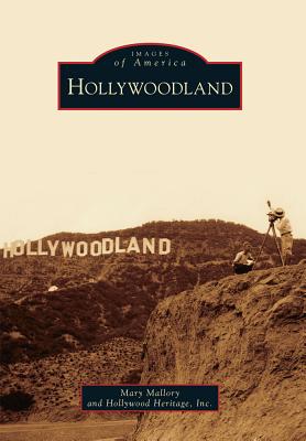 Hollywoodland - Mallory, Mary, and Hollywood Heritage Inc