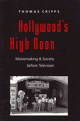 Hollywood's High Noon: Moviemaking and Society Before Television - Cripps, Thomas