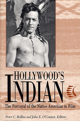 Hollywood's Indian: The Portrayal of the Native American in Film - Rollins, Peter C (Editor), and O'Connor, John E (Editor)