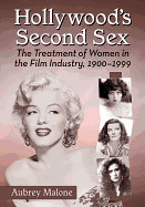 Hollywood's Second Sex: The Treatment of Women in the Film Industry, 1900-1999