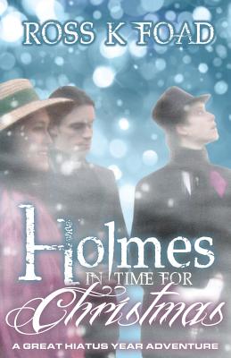 Holmes in Time for Christmas: A Great Hiatus Year Adventure - Foad, Ross K.
