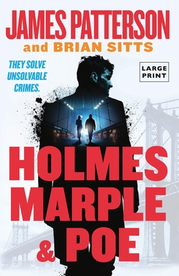 Holmes, Marple & Poe: The Greatest Crime-Solving Team of the Twenty-First Century - Patterson, James, and Sitts, Brian