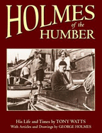 Holmes of the Humber - Watts, Tony, and Holmes, George