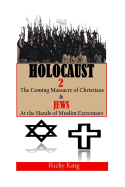 Holocaust 2: The Coming Massacre of Christians and Jews at the Hands of Muslim Extremists