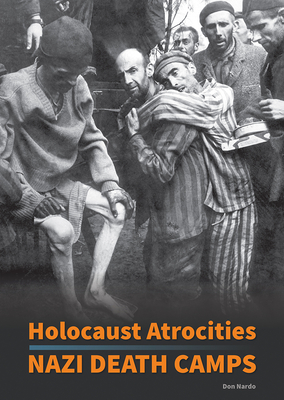 Holocaust Atrocities: Nazi Death Camps - Nardo, Don