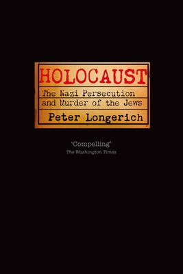 Holocaust: The Nazi Persecution and Murder of the Jews - Longerich, Peter