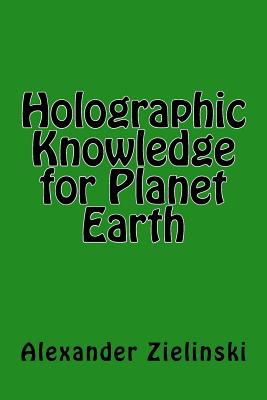 Holographic Knowledge for Planet Earth - Zielinski, Alexander