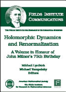 Holomorphic Dynamics and Renormalization: A Volume in Honour of John Milnor's 75th Birthday