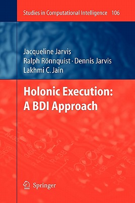 Holonic Execution: A BDI Approach - Jarvis, Jacqueline, and Jarvis, Dennis, and Rnnquist, Ralph