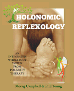 Holonomic Reflexology: An Integrated Whole Body System from Polarity Therapy