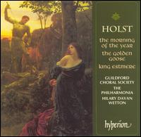Holst: The Morning of the Year; The Golden Goose; King Estmere - Ghislaine Morgan (soprano); Jeremy Ovenden (tenor); Sarah Beinart (alto); Guildford Choral Society (choir, chorus);...