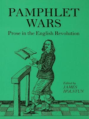 Holstun Pamphlet Wars: Prose in the English Revolution - Holstun, James (Editor)