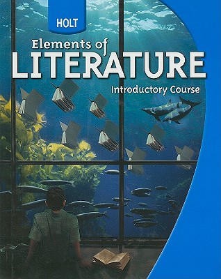 Holt Elements of Literature: Student Edition Grade 6 Introductory Course 2009 - Holt Rinehart and Winston (Prepared for publication by)