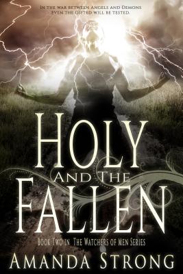 Holy and the Fallen: Book Two in the Watchers of Men Seriesvolume 2 - Strong, Amanda