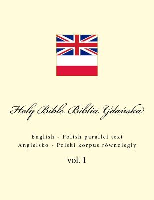 Holy Bible. Biblia: English - Polish Parallel Text. Angielsko - Polski Korpus Rwnolegly - Kushnir, Ivan