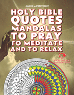 Holy Bible Quotes Mandalas to Pray to Meditate and to Relax: 40 inspirational quotes from the Holy Bible, ready to be colored to accompany your prayers.