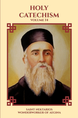 Holy Catechism - Wonderworker of Aegina, Saint Nektarios, and Christina, Nun (Editor)